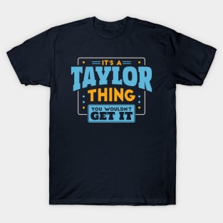 It's a Taylor Thing, You Wouldn't Get It // Taylor Family Last Name T-Shirt